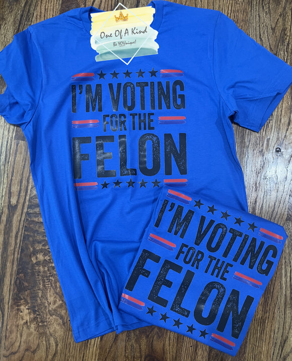 Voting for the Felon Tshirt