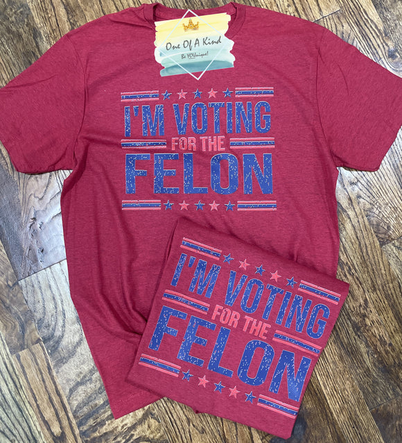 Im Voting for the Felon Tshirt