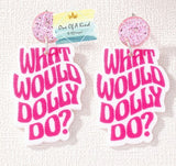 Acrylic What Would Dolly Do Earrings