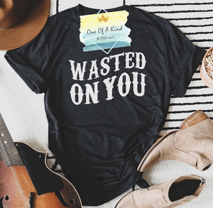 Wasted On You Tshirt