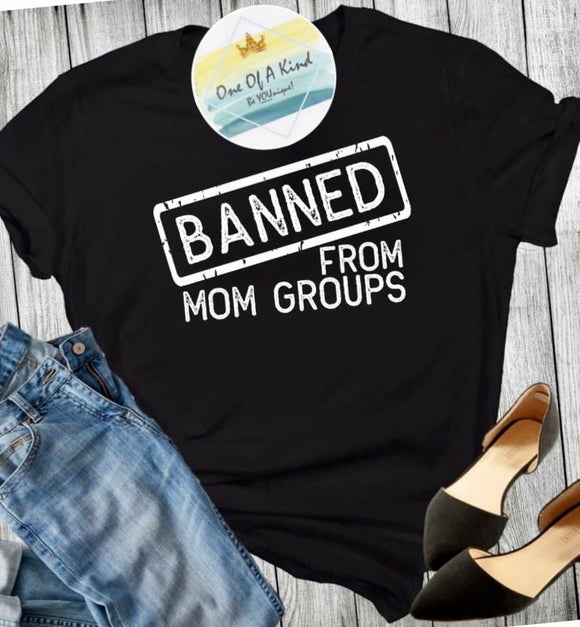 Banned from Mom Groups Tshirt