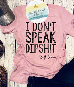 I Don't Speak Dipsh!t Tshirt