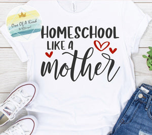 Homeschool Like A Mother Tshirt