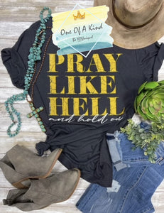 Pray Like Hell and Hold On Tshirt