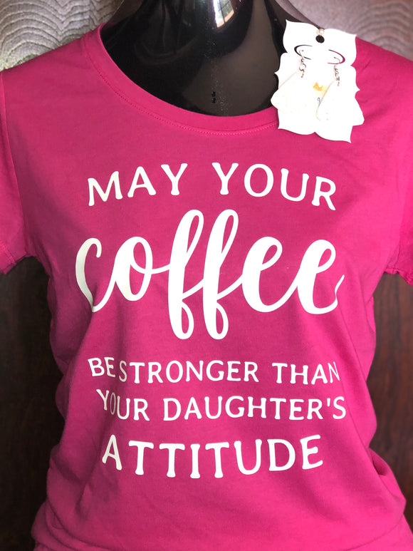 May Your Coffee Be Stronger Than Your Daughters Attitude Tshirt