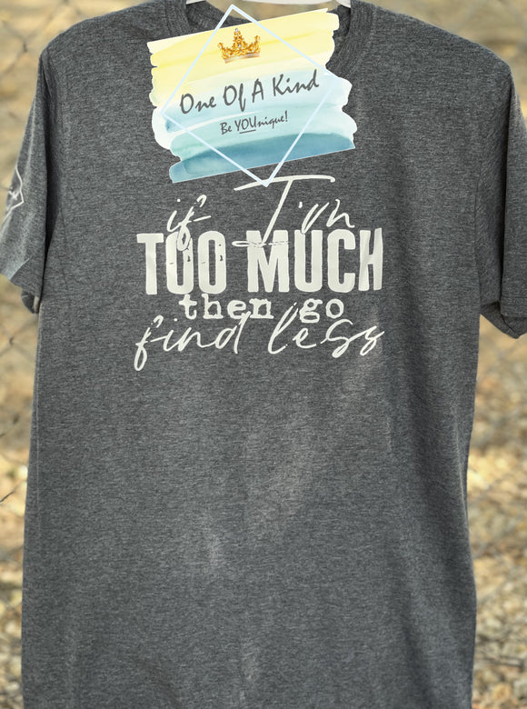 Too Much Go Find Less Tshirt