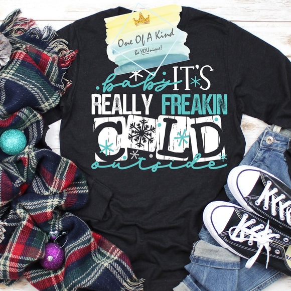 Baby Its Really Freakin Cold Outside Tshirt