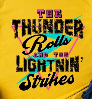 Thunder Rolls And Lightnin' Strikes Tshirt