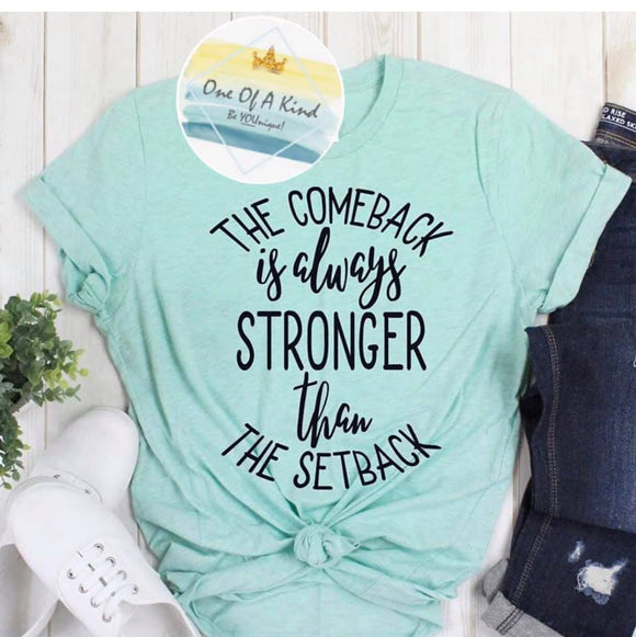 The Comeback Is Always Stronger Than The Setback Tshirt
