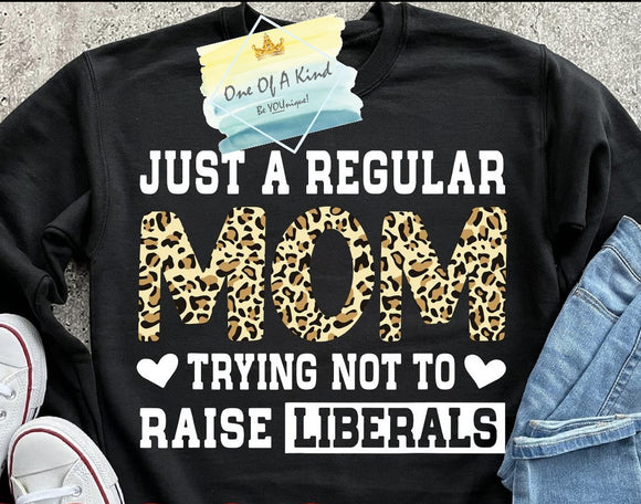 Regular Mom Trying Not To Raise Liberals Tshirt