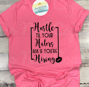 Hustle Til Your Haters Ask If Your Hiring Tshirt