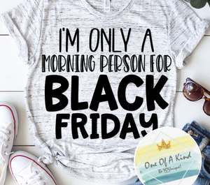 Im Only A Morning Person For Black Friday Tshirt