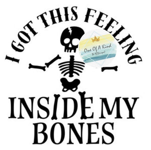 I Got This Feeling Inside My Bones Tshirt