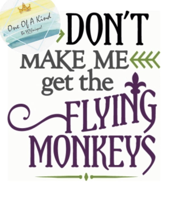 Dont Make Me Get The Flying Monkeys Tshirt