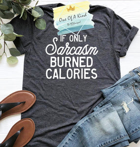 If Only Sarcasm Burned Calories Tshirt