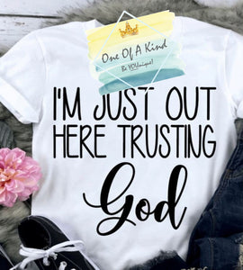 Im Just Out Here Trusting God Tshirt