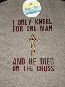 I Only Kneel For One Man Tshirt