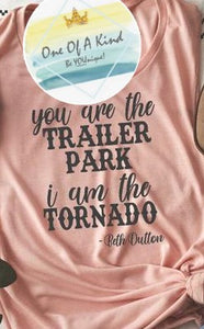 You Are The Trailer Park I Am The Tornado Tshirt