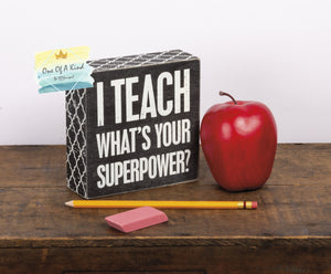 I Teach What's Your Superpower Box Sign