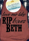 Love Me Like Rip Loves Beth Tshirt