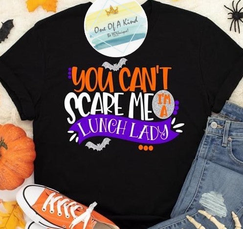 You Can't Scare Me Lunch Lady Tshirt