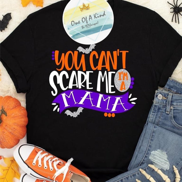 You Can't Scare Me Mama Tshirt